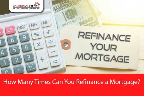 How-Many-Times-Can-You-Refinance-a-Mortgage
